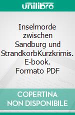 Inselmorde zwischen Sandburg und StrandkorbKurzkrimis. E-book. Formato PDF ebook