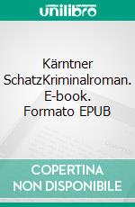 Kärntner SchatzKriminalroman. E-book. Formato EPUB ebook