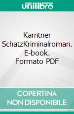 Kärntner SchatzKriminalroman. E-book. Formato PDF ebook