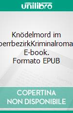 Knödelmord im SperrbezirkKriminalroman. E-book. Formato EPUB ebook