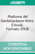 Madonna del GardaGardasee-Krimi. E-book. Formato EPUB ebook