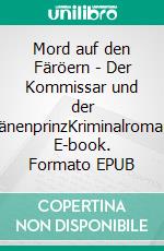 Mord auf den Färöern - Der Kommissar und der DänenprinzKriminalroman. E-book. Formato EPUB ebook