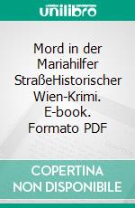 Mord in der Mariahilfer StraßeHistorischer Wien-Krimi. E-book. Formato PDF ebook
