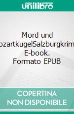 Mord und MozartkugelSalzburgkrimis. E-book. Formato EPUB ebook
