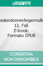 TheaterdonnerAngermüllers 13. Fall. E-book. Formato EPUB ebook
