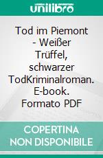 Tod im Piemont - Weißer Trüffel, schwarzer TodKriminalroman. E-book. Formato PDF ebook