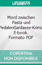 Mord zwischen Pasta und PedalenGardasee-Krimi. E-book. Formato PDF ebook