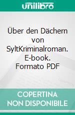 Über den Dächern von SyltKriminalroman. E-book. Formato PDF ebook