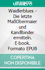 Waidlerblues - Die letzte MaßObermaier und Kandlbinder ermitteln. E-book. Formato EPUB ebook
