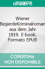 Wiener BegierdeKriminalroman aus dem Jahr 1919. E-book. Formato EPUB ebook