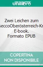 Zwei Leichen zum ProseccoOberösterreich-Krimi. E-book. Formato EPUB ebook