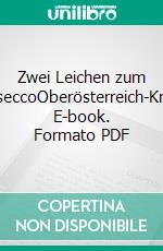 Zwei Leichen zum ProseccoOberösterreich-Krimi. E-book. Formato PDF ebook
