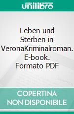 Leben und Sterben in VeronaKriminalroman. E-book. Formato PDF ebook