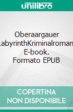 Oberaargauer LabyrinthKriminalroman. E-book. Formato EPUB ebook