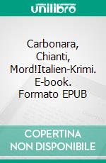 Carbonara, Chianti, Mord!Italien-Krimi. E-book. Formato EPUB ebook