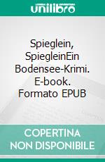 Spieglein, SpiegleinEin Bodensee-Krimi. E-book. Formato EPUB ebook