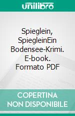 Spieglein, SpiegleinEin Bodensee-Krimi. E-book. Formato PDF ebook