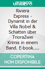 Riviera Express - Dynamit in der Villa Nobel & Schatten über TrioraZwei Krimis in einem Band. E-book. Formato EPUB ebook