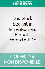 Das Glück beginnt in IstrienRoman. E-book. Formato PDF ebook