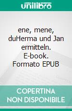 ene, mene, duHerma und Jan ermitteln. E-book. Formato EPUB ebook