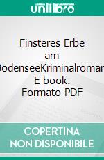 Finsteres Erbe am BodenseeKriminalroman. E-book. Formato PDF ebook