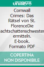 Cornwall Crimes: Das Rätsel von St. FlorenceDie Nachtschattenschwestern ermitteln. E-book. Formato PDF ebook