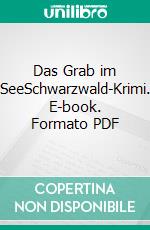 Das Grab im SeeSchwarzwald-Krimi. E-book. Formato PDF ebook