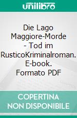 Die Lago Maggiore-Morde - Tod im RusticoKriminalroman. E-book. Formato PDF ebook