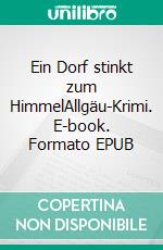 Ein Dorf stinkt zum HimmelAllgäu-Krimi. E-book. Formato EPUB ebook