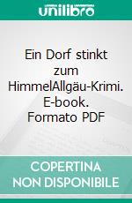 Ein Dorf stinkt zum HimmelAllgäu-Krimi. E-book. Formato PDF ebook