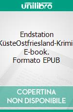 Endstation KüsteOstfriesland-Krimi. E-book. Formato EPUB ebook