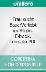 Frau sucht BauerVerliebt im Allgäu. E-book. Formato PDF ebook