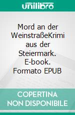 Mord an der WeinstraßeKrimi aus der Steiermark. E-book. Formato EPUB ebook