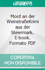 Mord an der WeinstraßeKrimi aus der Steiermark. E-book. Formato PDF ebook