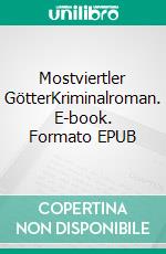 Mostviertler GötterKriminalroman. E-book. Formato EPUB ebook