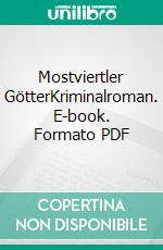Mostviertler GötterKriminalroman. E-book. Formato PDF ebook