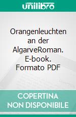 Orangenleuchten an der AlgarveRoman. E-book. Formato PDF ebook