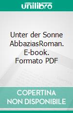 Unter der Sonne AbbaziasRoman. E-book. Formato PDF ebook