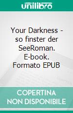 Your Darkness - so finster der SeeRoman. E-book. Formato EPUB ebook