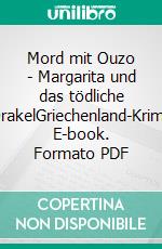 Mord mit Ouzo - Margarita und das tödliche OrakelGriechenland-Krimi. E-book. Formato PDF ebook