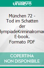 München 72 - Tod im Schatten der OlympiadeKriminalroman. E-book. Formato PDF ebook