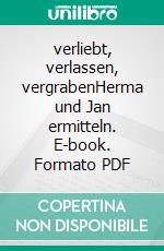 verliebt, verlassen, vergrabenHerma und Jan ermitteln. E-book. Formato PDF ebook