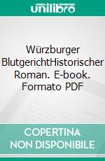 Würzburger BlutgerichtHistorischer Roman. E-book. Formato PDF ebook