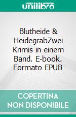 Blutheide & HeidegrabZwei Krimis in einem Band. E-book. Formato EPUB ebook