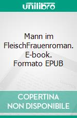 Mann im FleischFrauenroman. E-book. Formato EPUB ebook di Brigitte Riebe