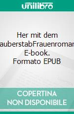 Her mit dem ZauberstabFrauenroman. E-book. Formato EPUB ebook di Brigitte Riebe