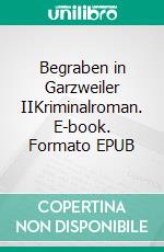 Begraben in Garzweiler IIKriminalroman. E-book. Formato EPUB ebook di Kurt Lehmkuhl