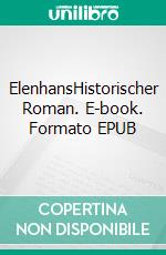 ElenhansHistorischer Roman. E-book. Formato EPUB ebook di Stefan Walz