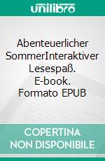 Abenteuerlicher SommerInteraktiver Lesespaß. E-book. Formato EPUB ebook di Harald Schneider