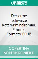 Der arme schwarze KaterKriminalroman. E-book. Formato EPUB ebook di Helene Wiedergrün